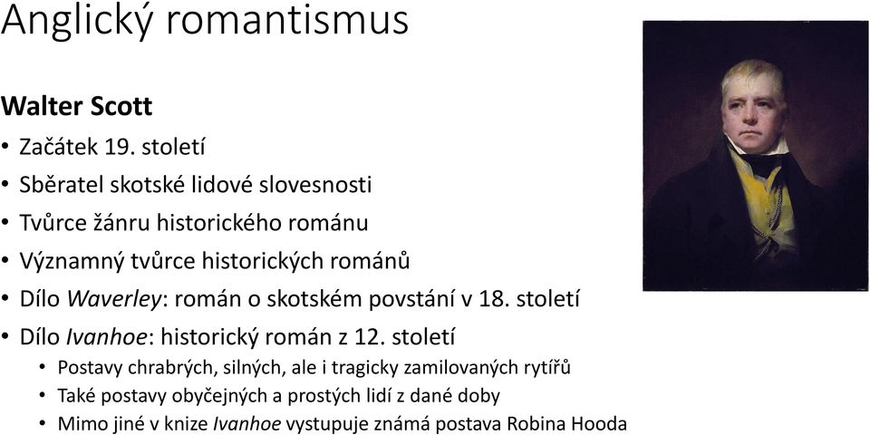 románů Dílo Waverley: román o skotském povstání v 18. století Dílo Ivanhoe: historický román z 12.