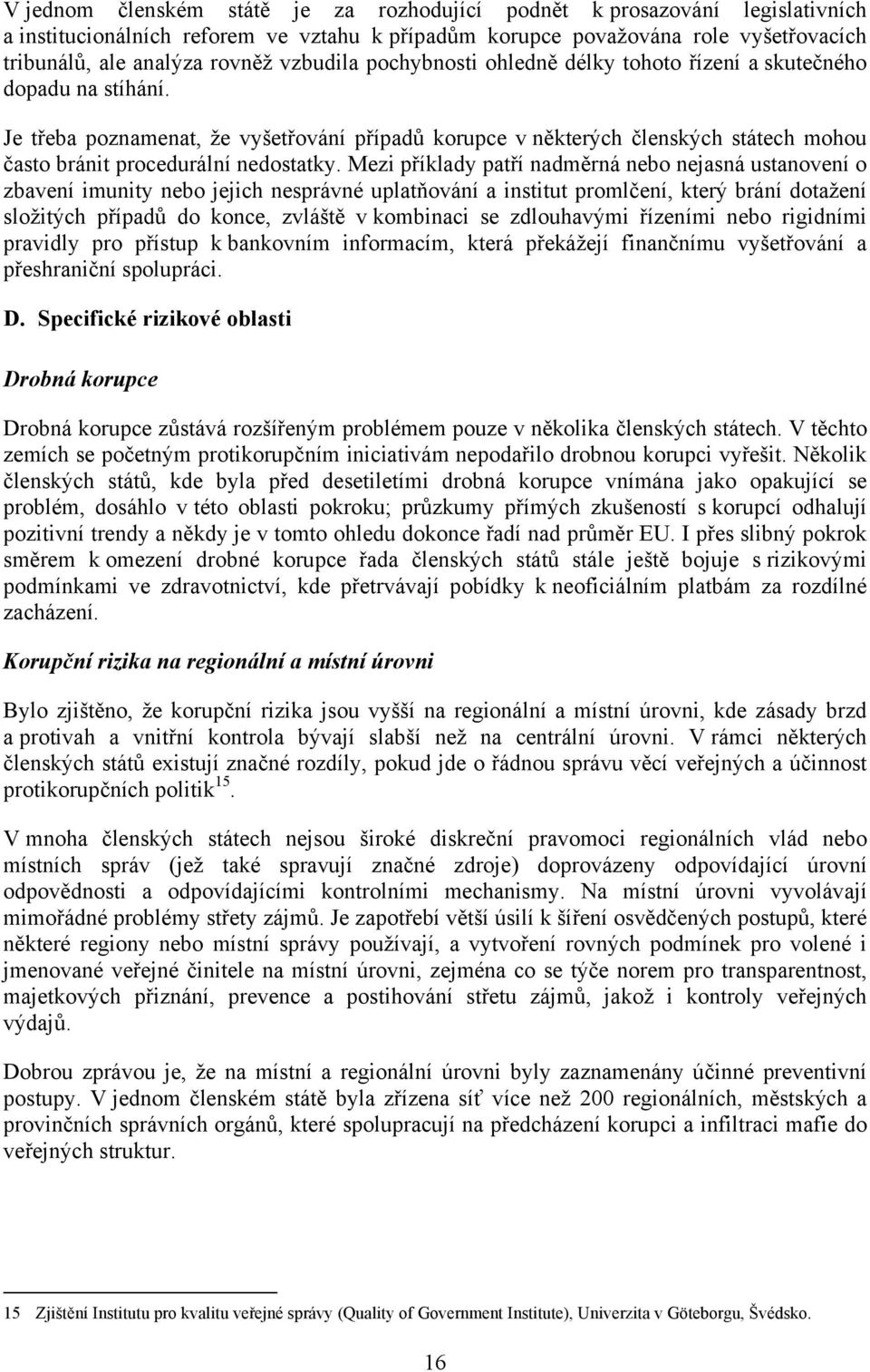 Je třeba poznamenat, že vyšetřování případů korupce v některých členských státech mohou často bránit procedurální nedostatky.