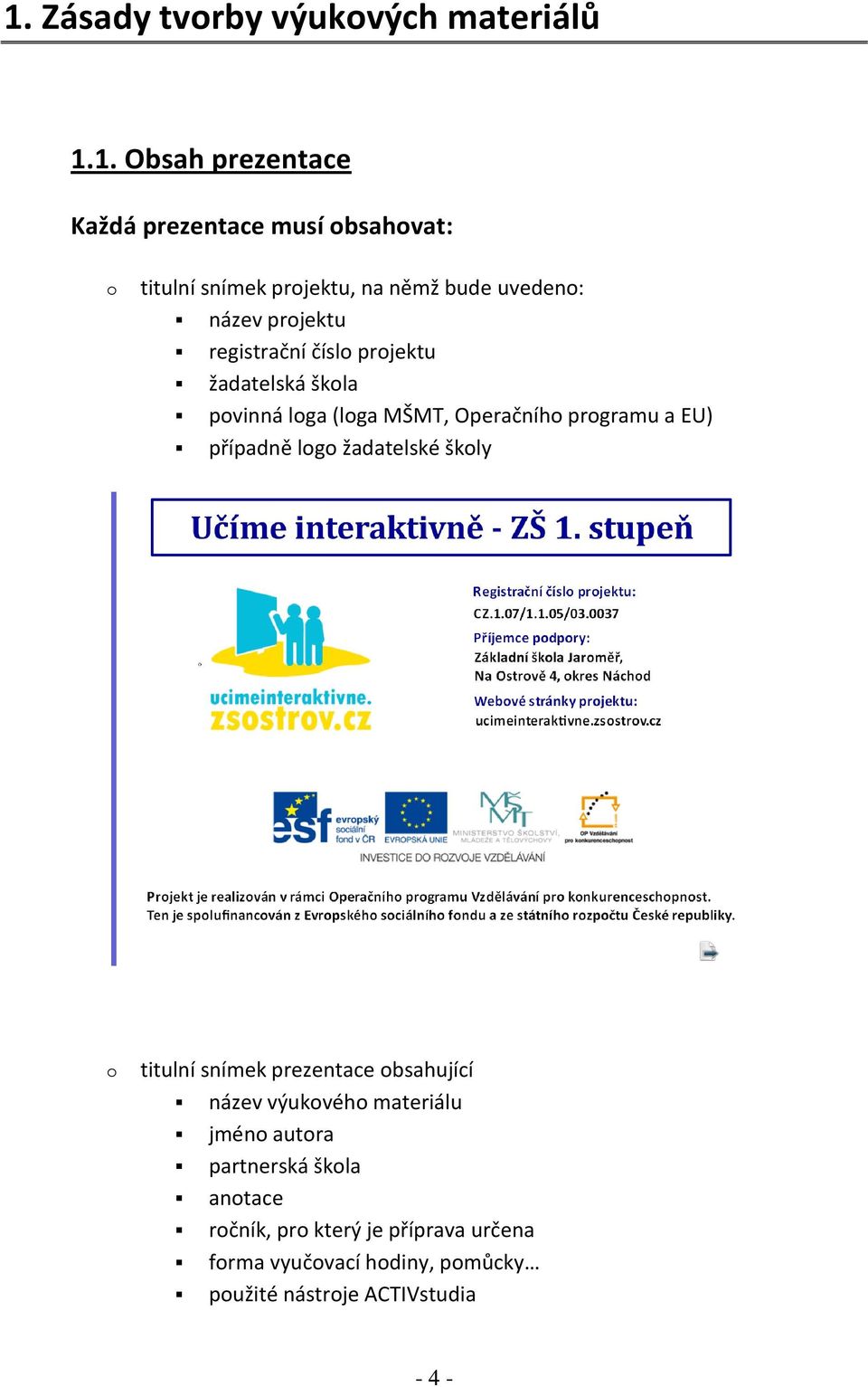 programu a EU) případně logo žadatelské školy o titulní snímek prezentace obsahující název výukového materiálu jméno