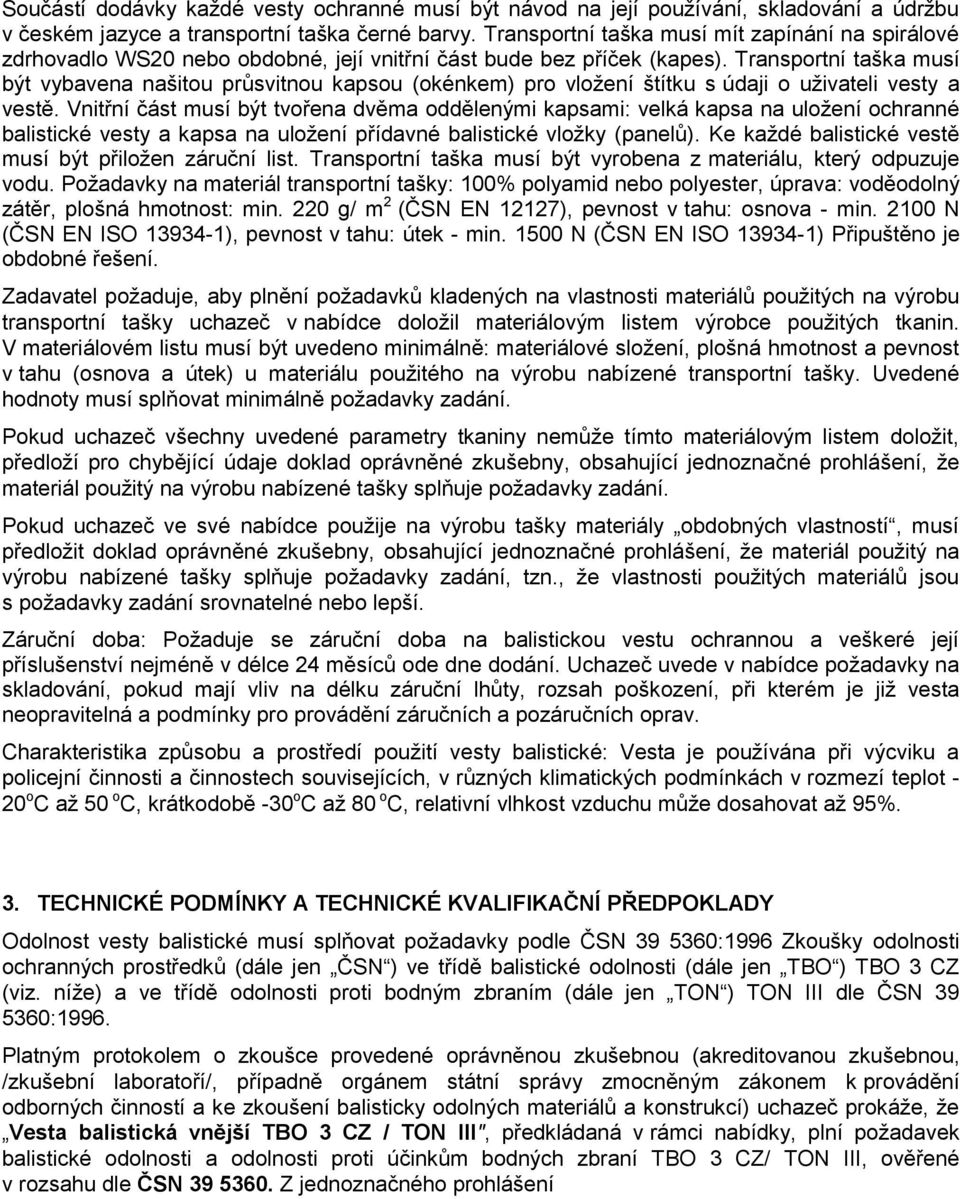 Transportní taška musí být vybavena našitou průsvitnou kapsou (okénkem) pro vložení štítku s údaji o uživateli vesty a vestě.