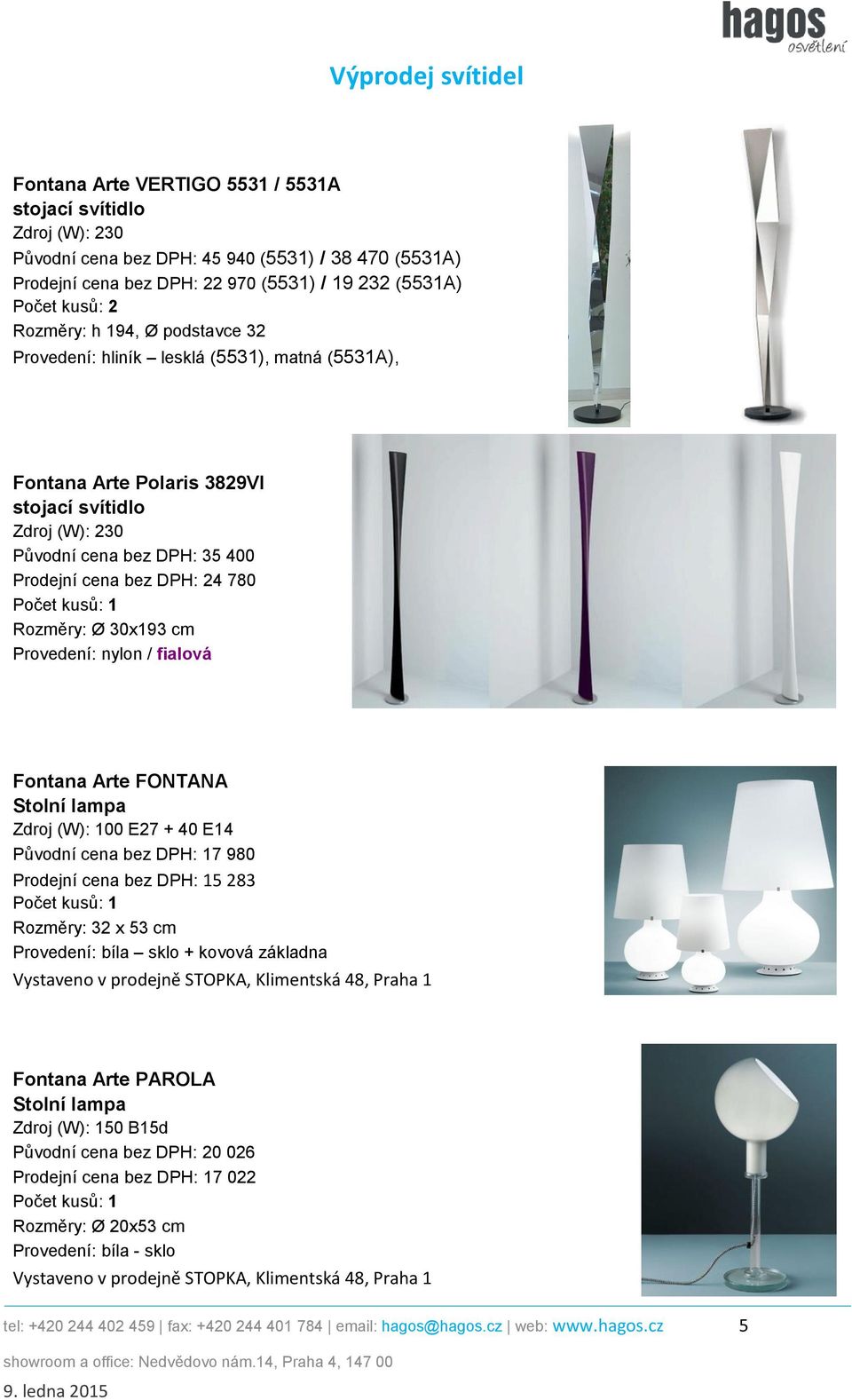 cm Provedení: nylon / fialová Fontana Arte FONTANA Stolní lampa Zdroj (W): 100 E27 + 40 E14 Původní cena bez DPH: 17 980 Prodejní cena bez DPH: 15 283 Rozměry: 32 x 53 cm Provedení: bíla sklo +