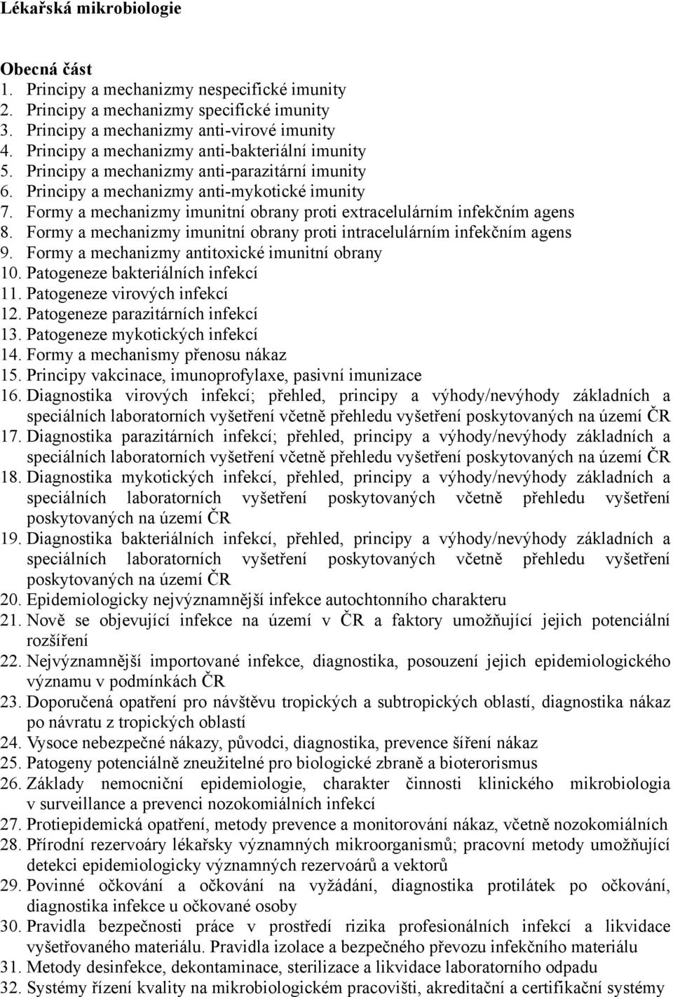 Formy a mechanizmy imunitní obrany proti extracelulárním infekčním agens 8. Formy a mechanizmy imunitní obrany proti intracelulárním infekčním agens 9.