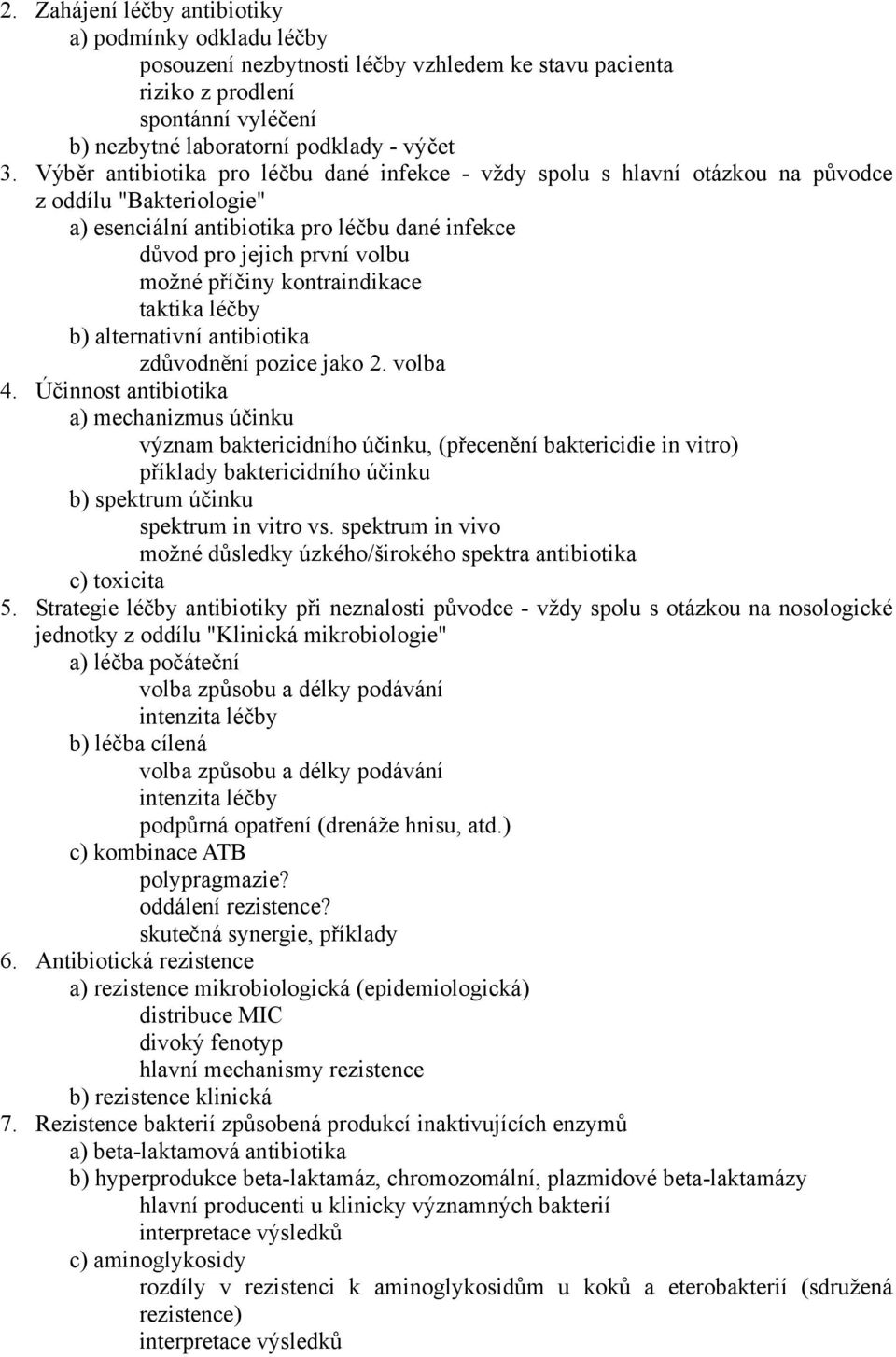 kontraindikace taktika léčby b) alternativní antibiotika zdůvodnění pozice jako 2. volba 4.