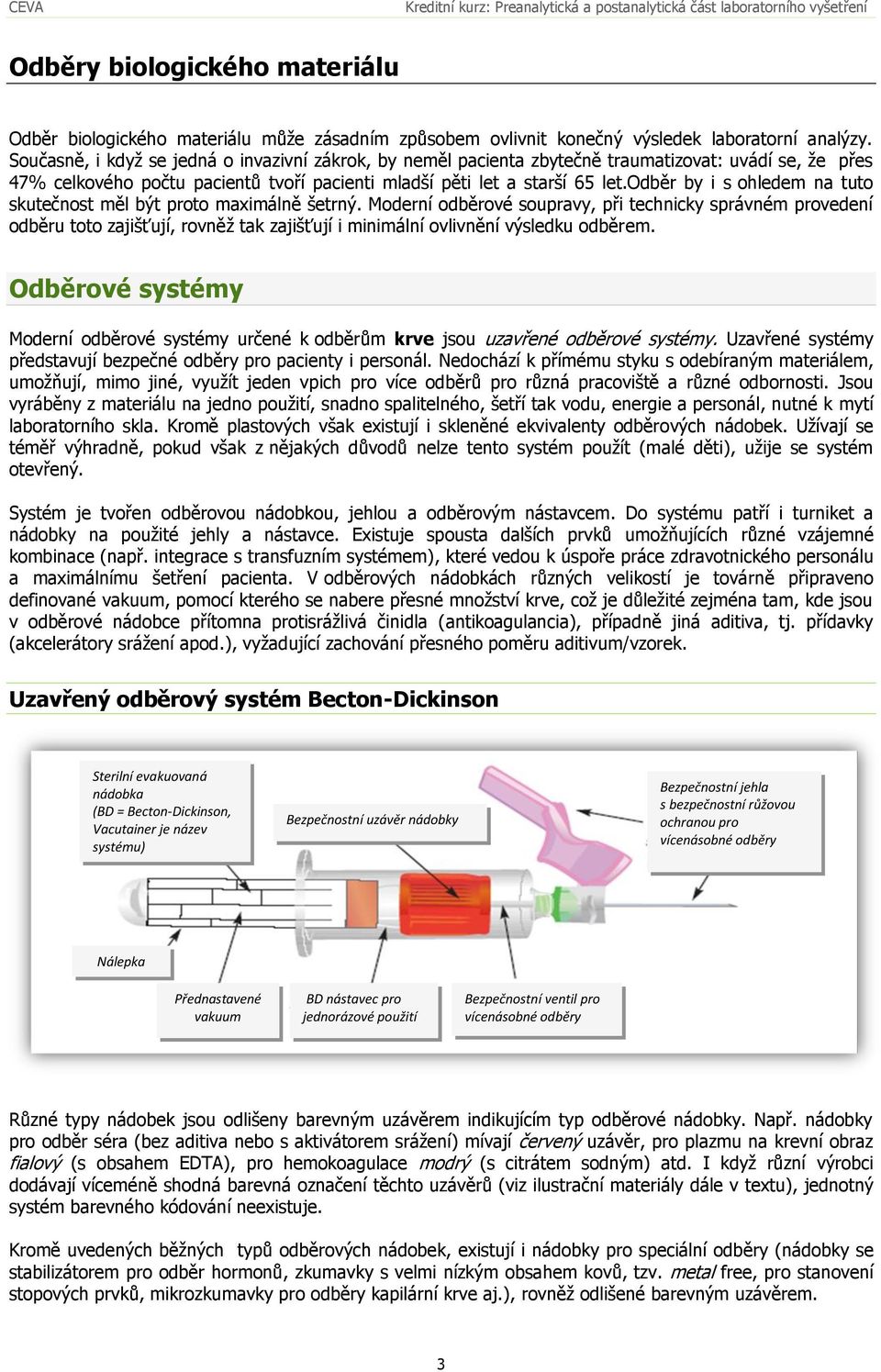 odběr by i s ohledem na tuto skutečnost měl být proto maximálně šetrný.