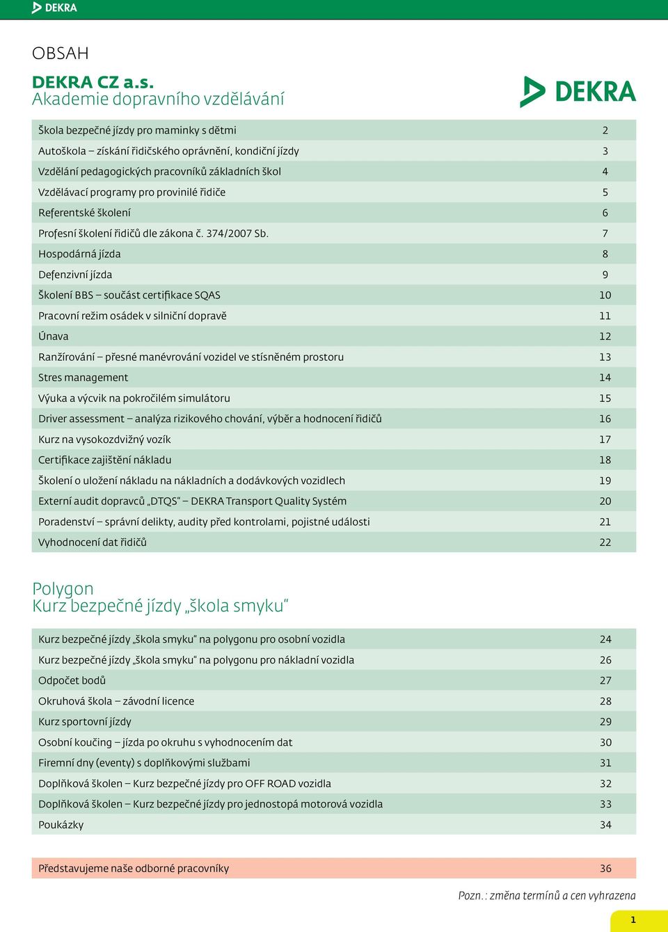 programy pro provinilé řidiče 5 Referentské školení 6 Profesní školení řidičů dle zákona č. 374/2007 Sb.