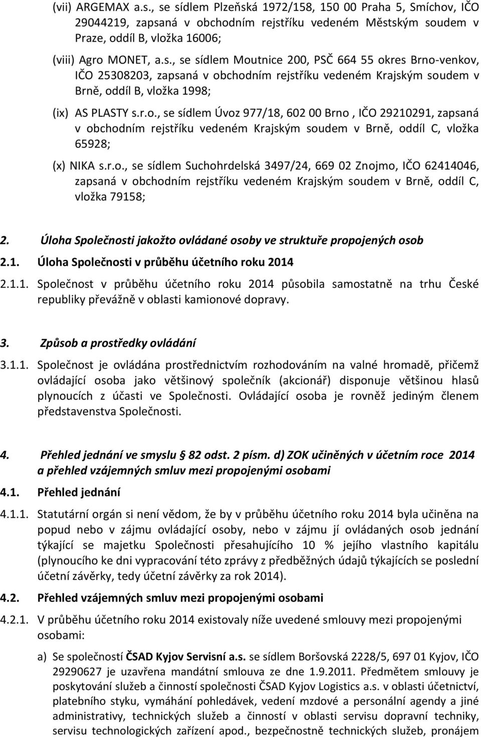 Úloha Společnosti jakožto ovládané osoby ve struktuře propojených osob 2. Úloha Společnosti v průběhu účetního roku 2014 2.