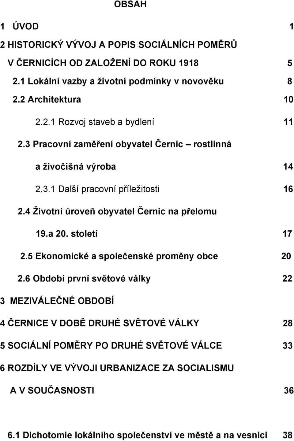 4 Životní úroveň obyvatel Černic na přelomu 19.a 20. století 17 2.5 Ekonomické a společenské proměny obce 20 2.