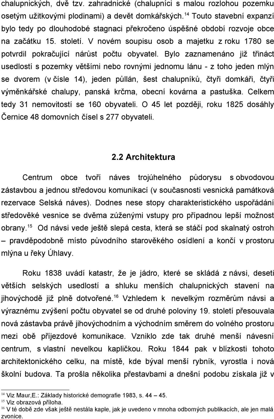 V novém soupisu osob a majetku z roku 1780 se potvrdil pokračující nárůst počtu obyvatel.