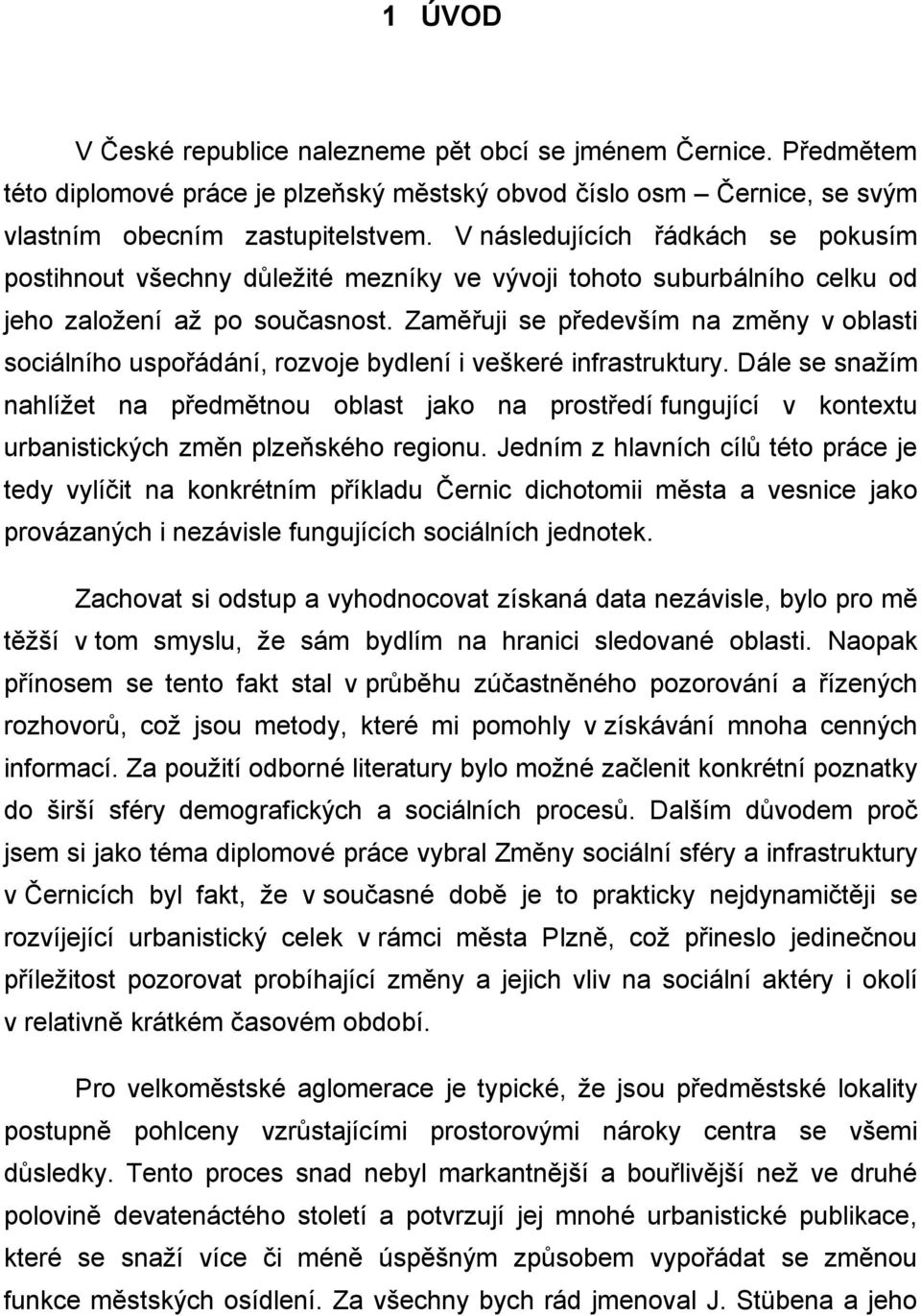 Zaměřuji se především na změny v oblasti sociálního uspořádání, rozvoje bydlení i veškeré infrastruktury.