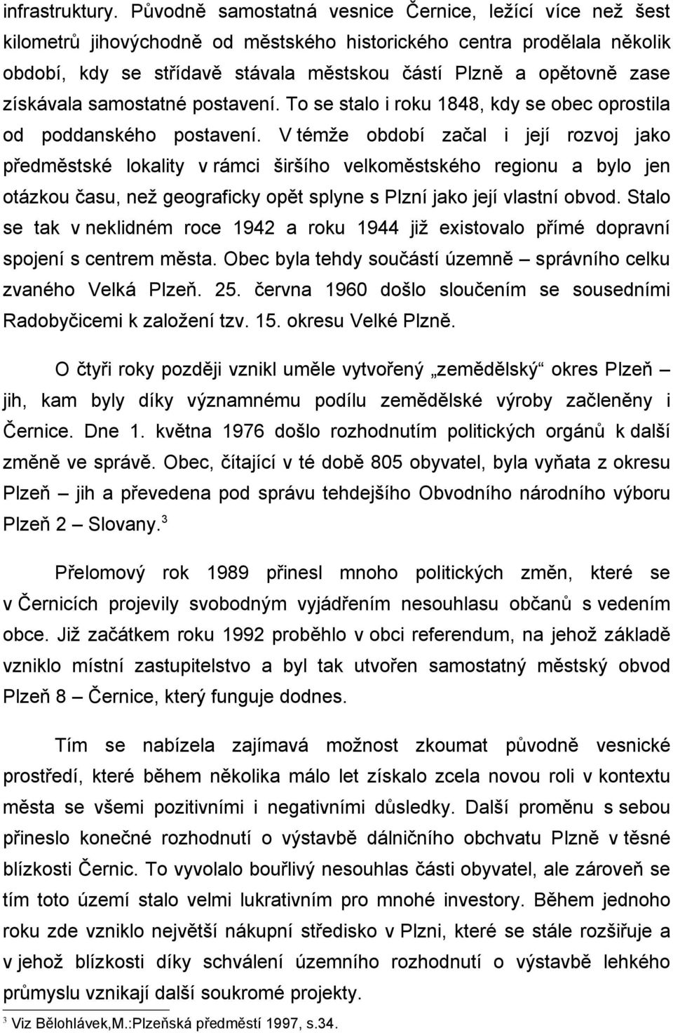 získávala samostatné postavení. To se stalo i roku 1848, kdy se obec oprostila od poddanského postavení.