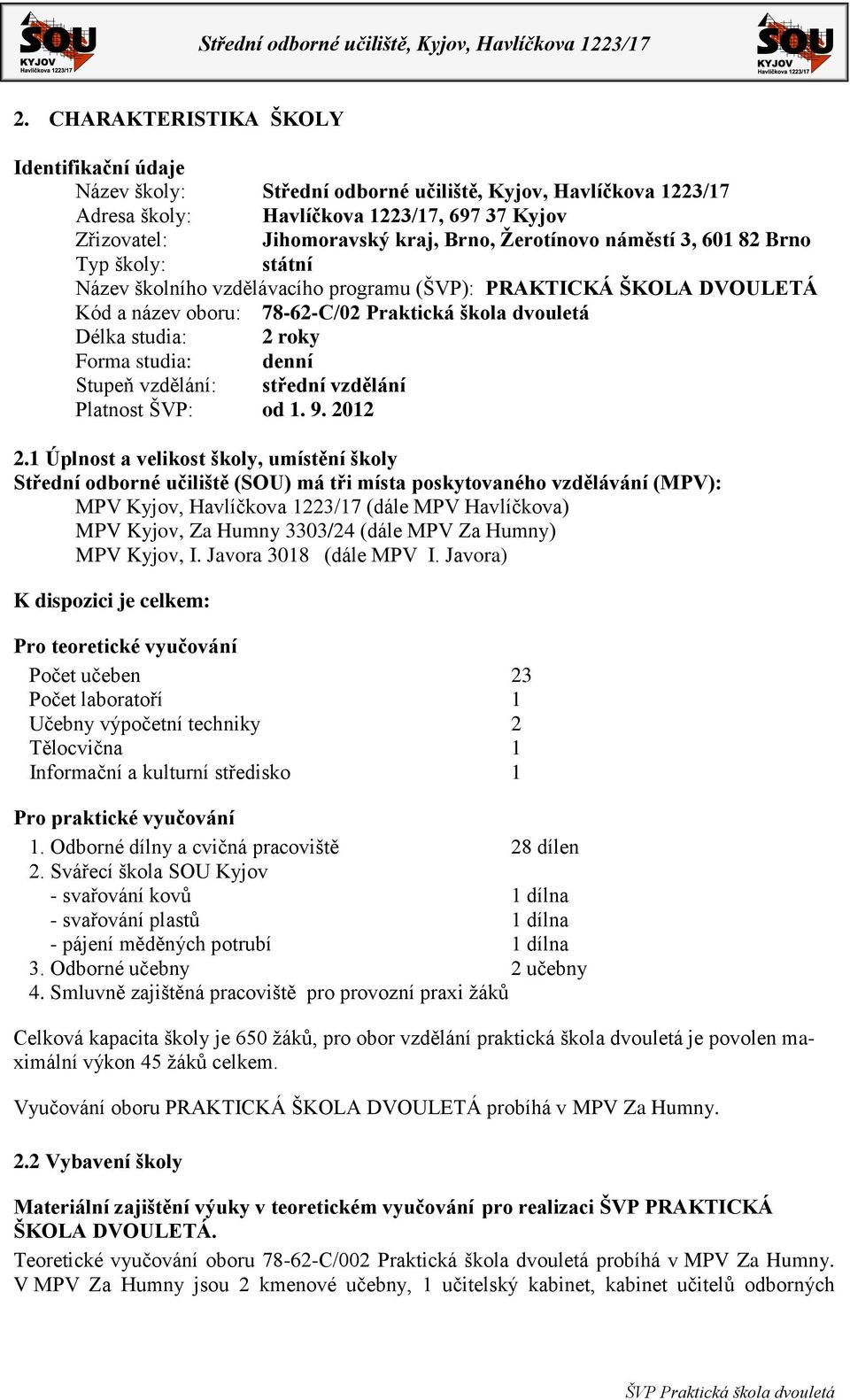 Forma studia: denní Stupeň vzdělání: střední vzdělání Platnost ŠVP: od 1. 9. 2012 2.