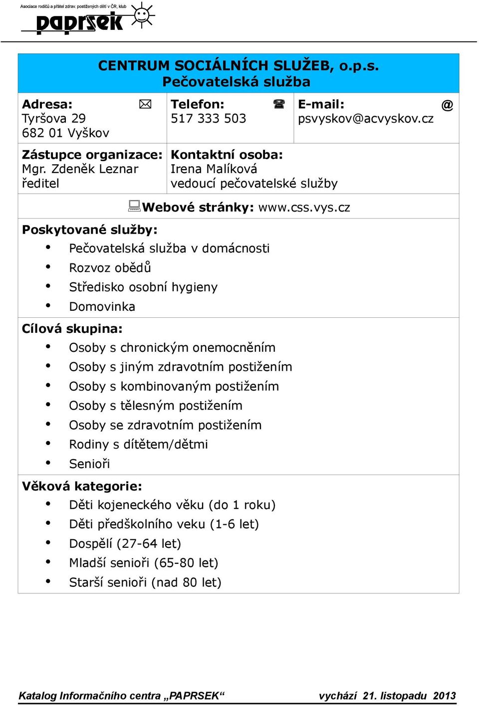 cz Pečovatelská služba v domácnosti Rozvoz obědů Středisko osobní hygieny Domovinka Osoby s chronickým onemocněním Osoby s jiným zdravotním postižením Osoby s