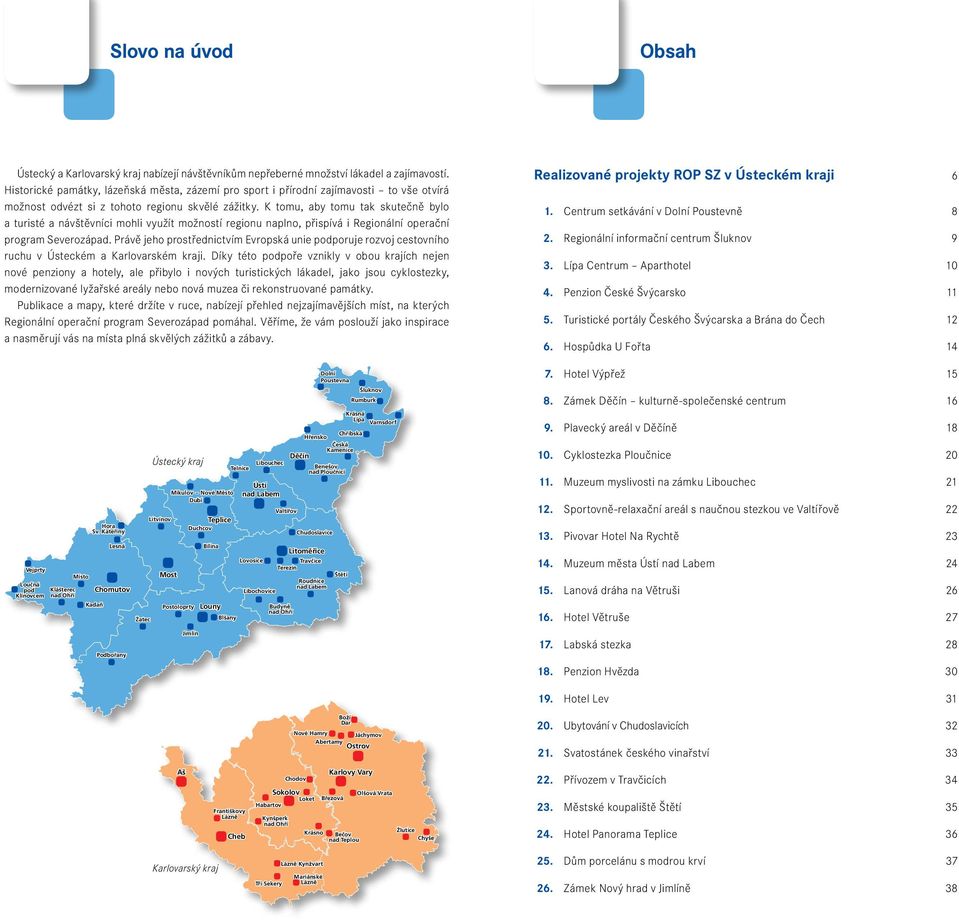 K tomu, aby tomu tak skutečně bylo a turisté a návštěvníci mohli využít možností regionu naplno, přispívá i Regionální operační program Severozápad.