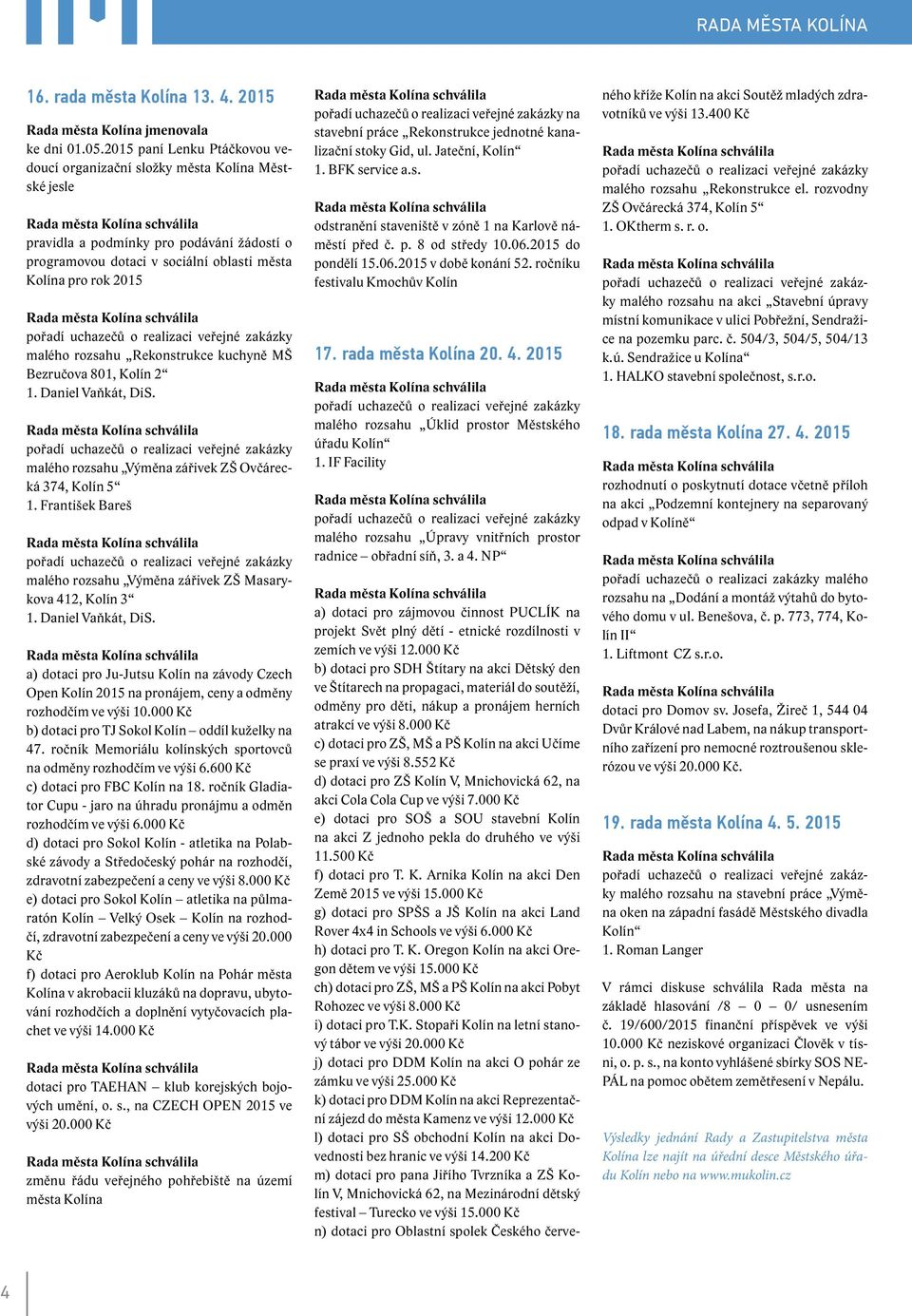 uchazečů o realizaci veřejné zakázky malého rozsahu Rekonstrukce kuchyně MŠ Bezručova 801, Kolín 2 1. Daniel Vaňkát, DiS.