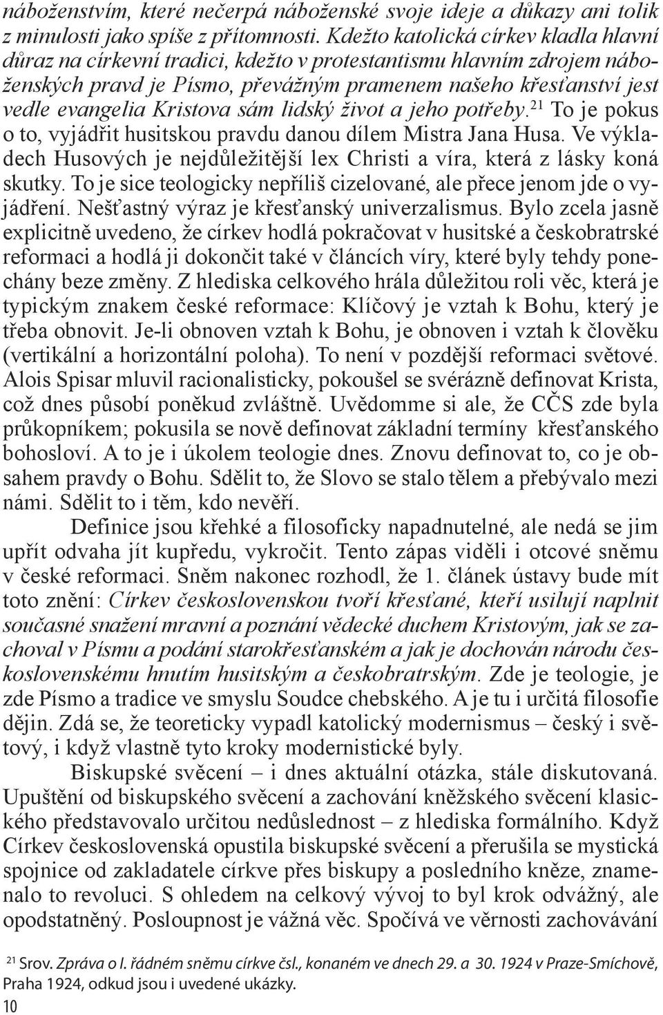 Kristova sám lidský život a jeho potřeby. 21 To je pokus o to, vyjádřit husitskou pravdu danou dílem Mistra Jana Husa.