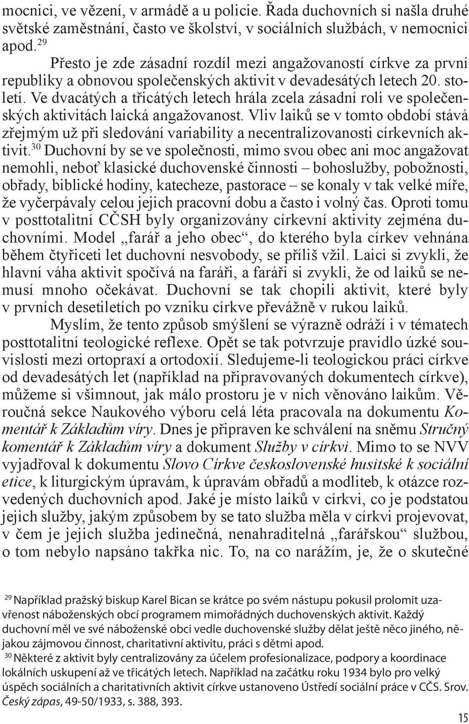 Ve dvacátých a třicátých letech hrála zcela zásadní roli ve společenských aktivitách laická angažovanost.