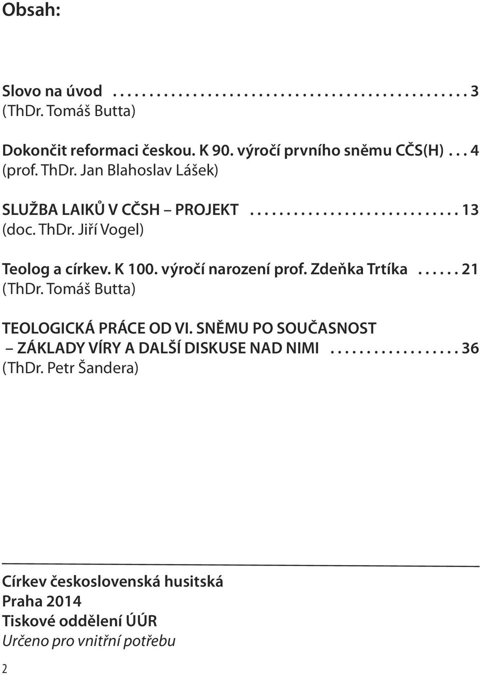 K 100. výročí narození prof. Zdeňka Trtíka...... 21 (ThDr. Tomáš Butta) TEOLOGICKÁ PRÁCE OD VI.