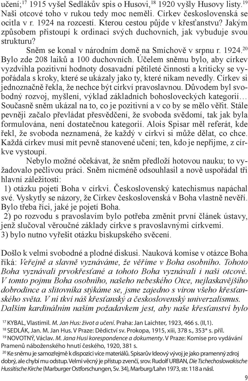 20 Bylo zde 208 laiků a 100 duchovních.