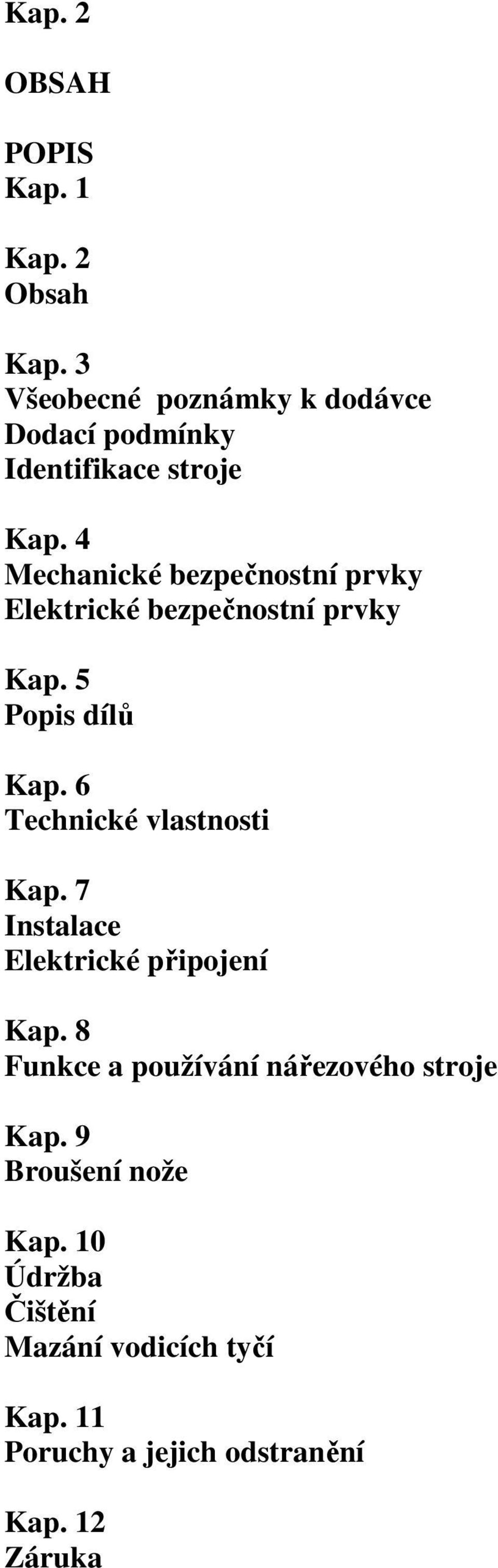 4 Mechanické bezpečnostní prvky Elektrické bezpečnostní prvky Kap. 5 Popis dílů Kap.