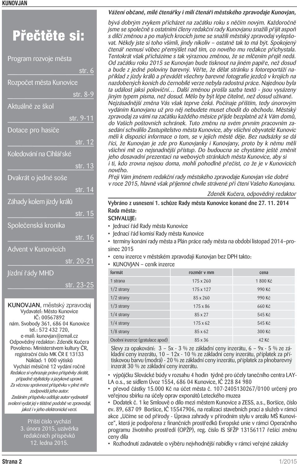 23-25 KUNOVJAN, městský zpravodaj Vydavatel: Město Kunovice IČ: 00567892 nám. Svobody 361, 686 04 Kunovice tel.: 572 432 720, e-mail: kunovjan@email.