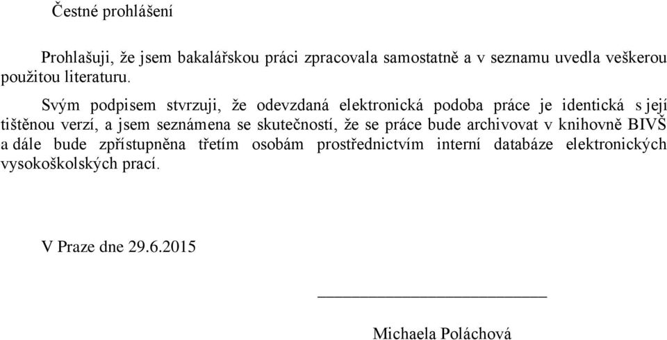 Svým podpisem stvrzuji, že odevzdaná elektronická podoba práce je identická s její tištěnou verzí, a jsem