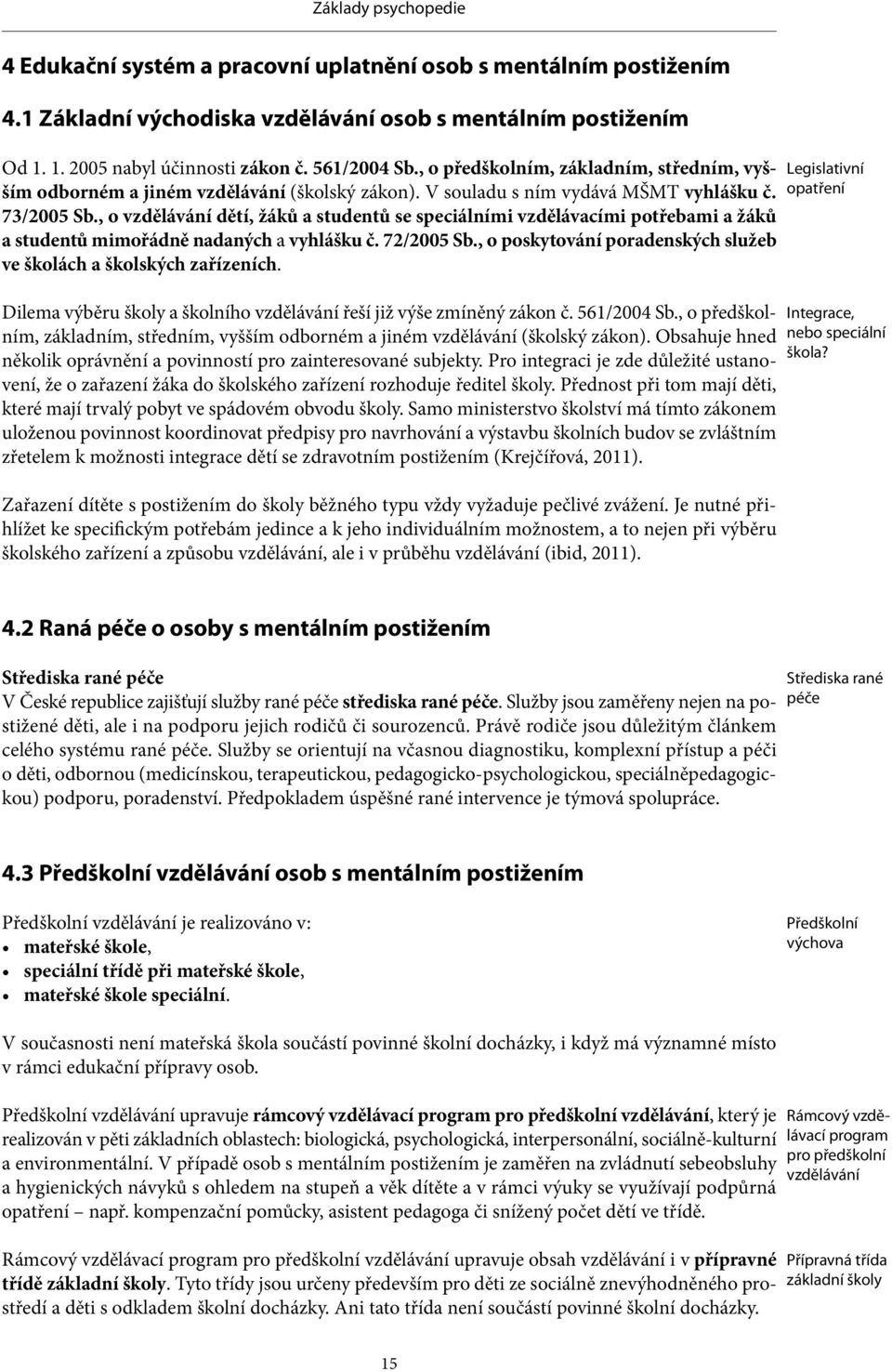 , o vzdělávání dětí, žáků a studentů se speciálními vzdělávacími potřebami a žáků a studentů mimořádně nadaných a vyhlášku č. 72/2005 Sb.