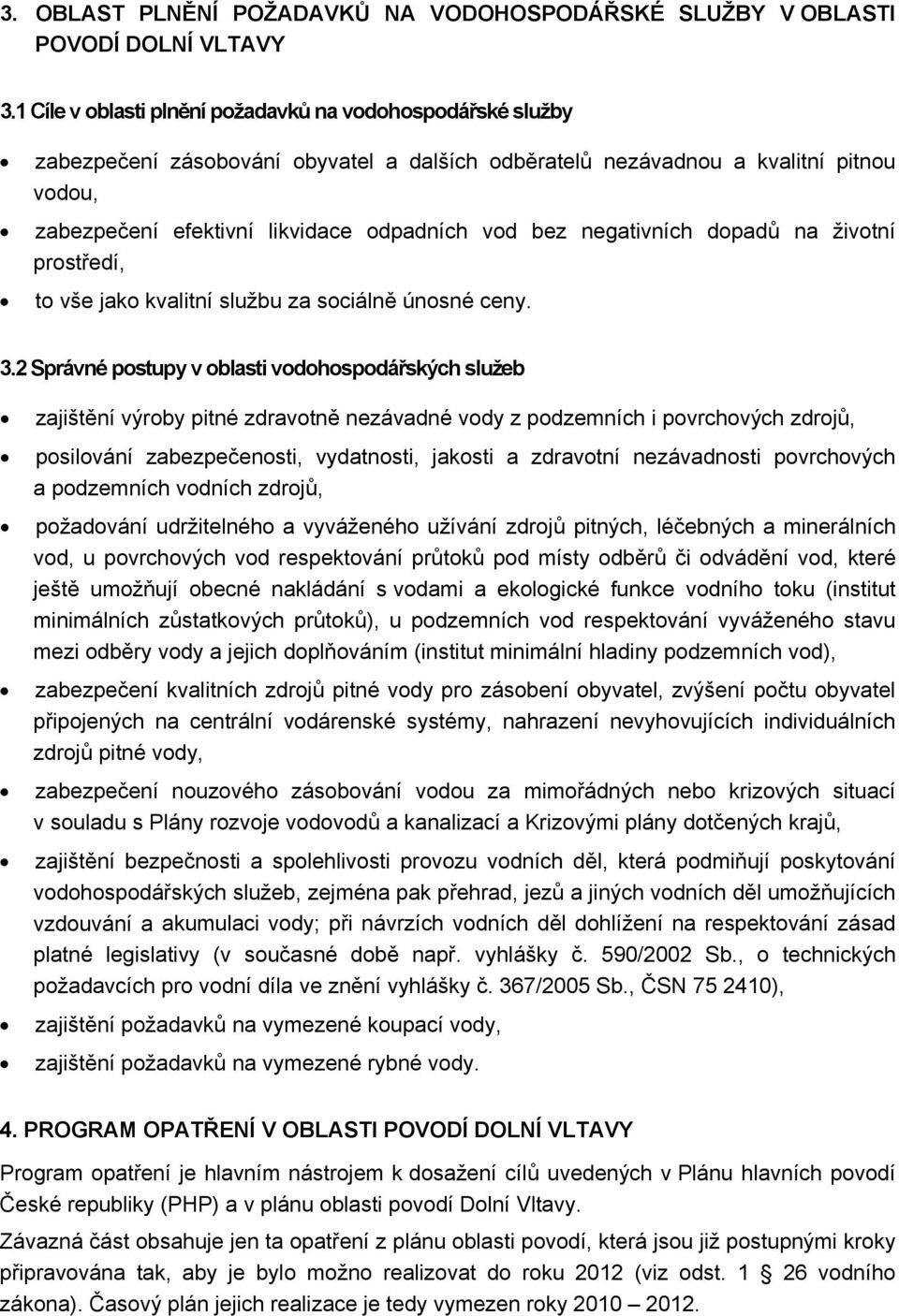 negativních dopadů na životní prostředí, to vše jako kvalitní službu za sociálně únosné ceny. 3.