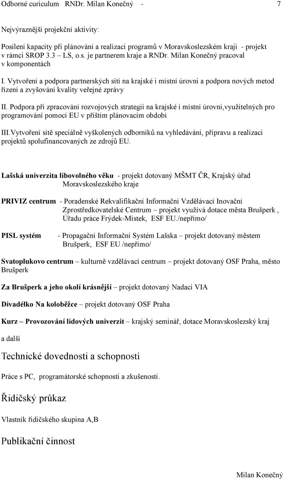 Podpora při zpracování rozvojových strategií na krajské i místní úrovni,využitelných pro programování pomocí EU v příštím plánovacím období III.