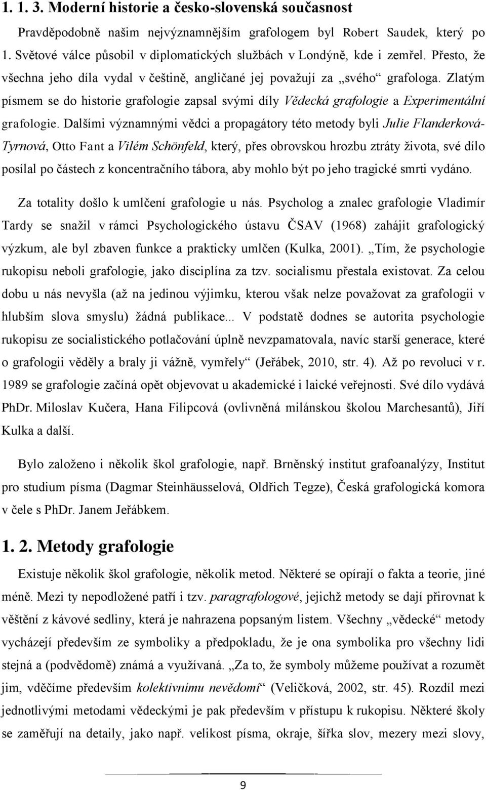 Zlatým písmem se do historie grafologie zapsal svými díly Vědecká grafologie a Experimentální grafologie.