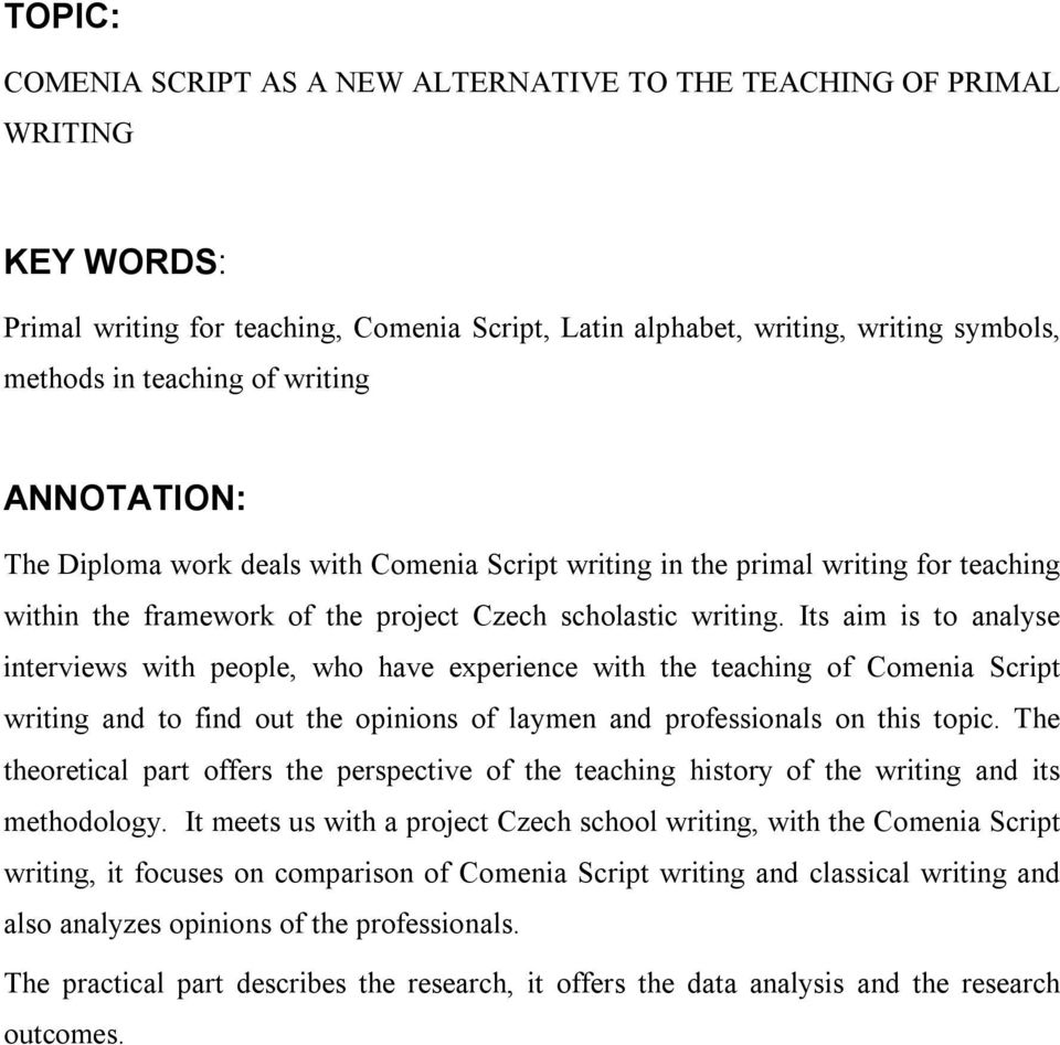 Its aim is to analyse interviews with people, who have experience with the teaching of Comenia Script writing and to find out the opinions of laymen and professionals on this topic.