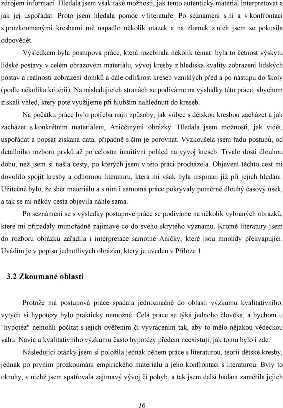 Výsledkem byla postupová práce, která rozebírala několik témat: byla to četnost výskytu lidské postavy v celém obrazovém materiálu, vývoj kresby z hlediska kvality zobrazení lidských postav a