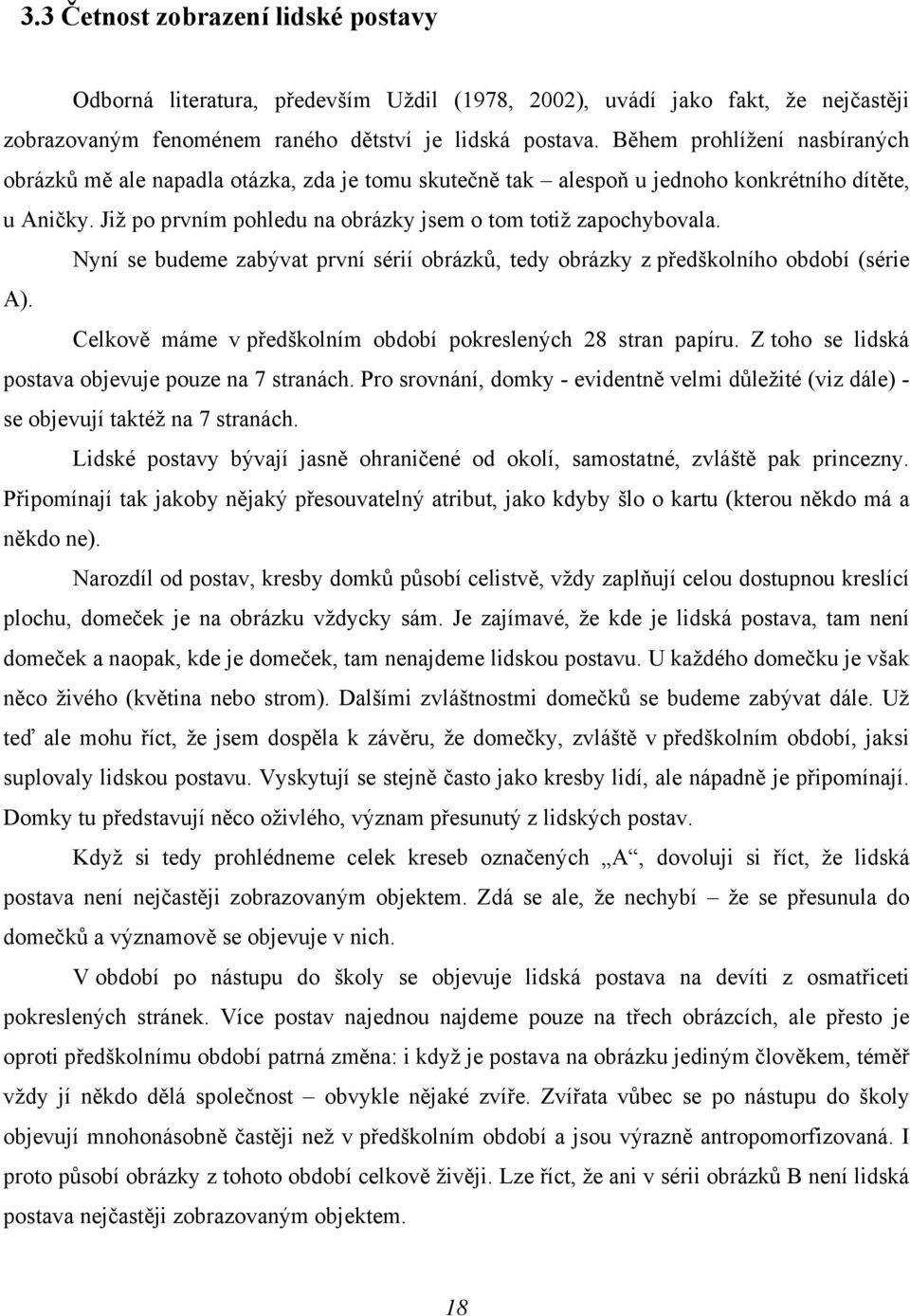 Nyní se budeme zabývat první sérií obrázků, tedy obrázky z předškolního období (série A). Celkově máme v předškolním období pokreslených 28 stran papíru.