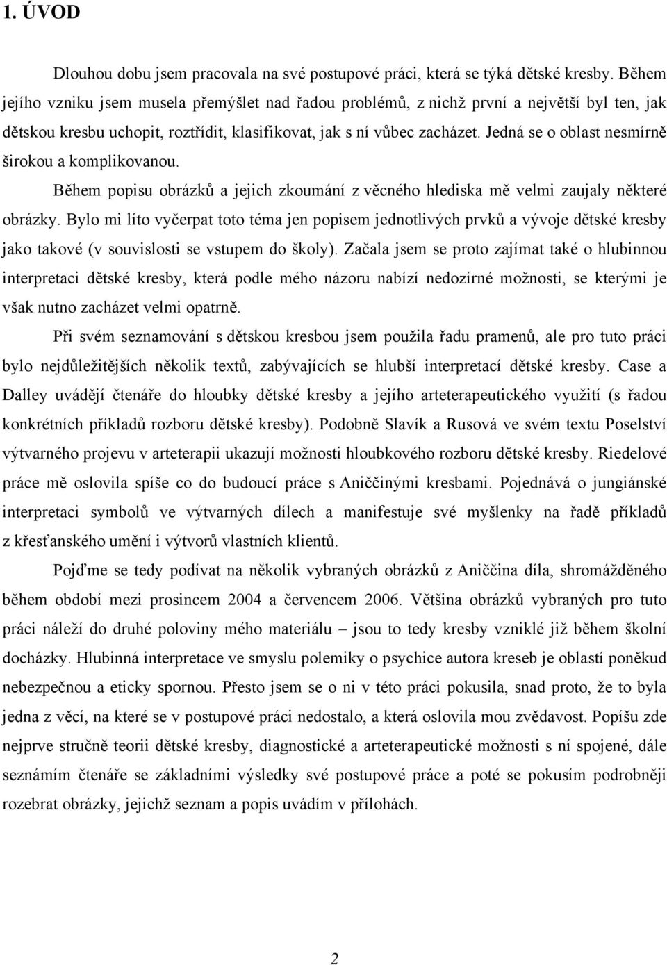 Jedná se o oblast nesmírně širokou a komplikovanou. Během popisu obrázků a jejich zkoumání z věcného hlediska mě velmi zaujaly některé obrázky.