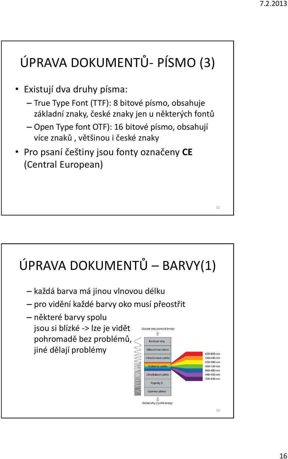 češtiny jsou fonty označeny CE (Central European) 31 ÚPRAVA DOKUMENTŮ BARVY(1) každá barva má jinou vlnovou délku pro vidění