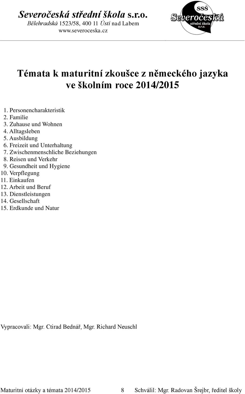 Zwischenmenschliche Beziehungen 8. Reisen und Verkehr 9. Gesundheit und Hygiene 10. Verpflegung 11.