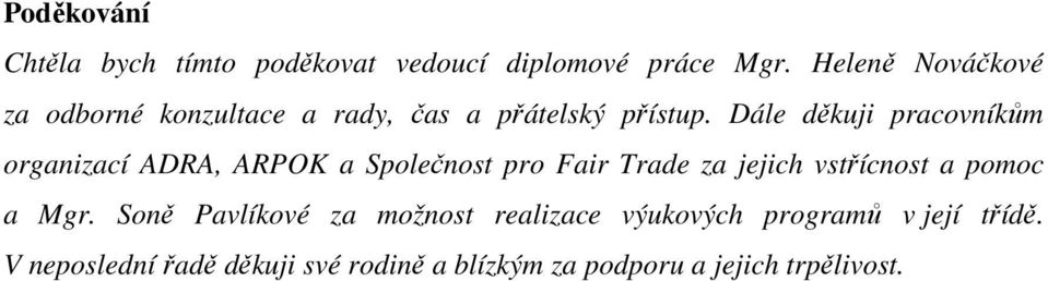 Dále děkuji pracovníkům organizací ADRA, ARPOK a Společnost pro Fair Trade za jejich vstřícnost a