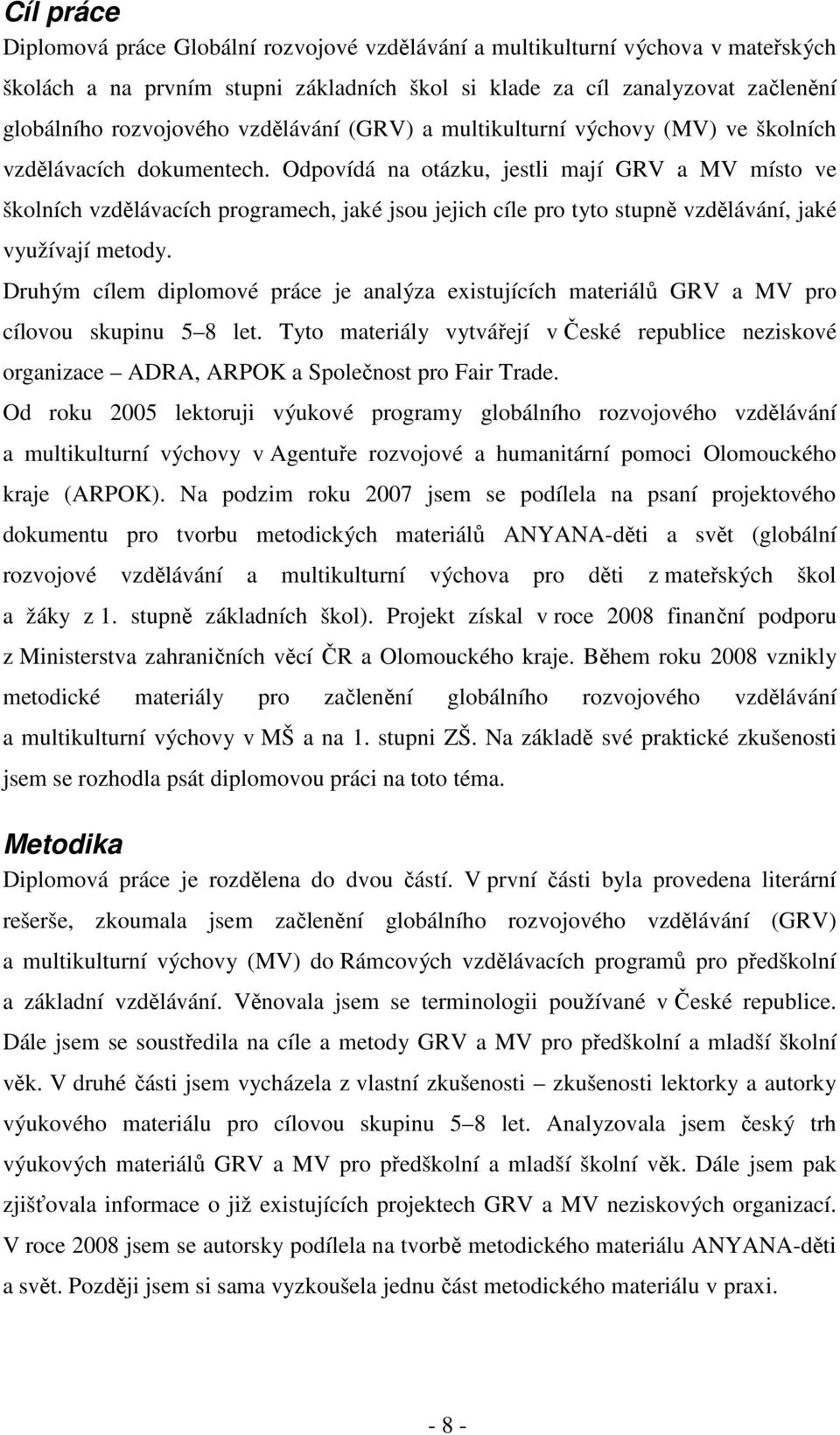 Odpovídá na otázku, jestli mají GRV a MV místo ve školních vzdělávacích programech, jaké jsou jejich cíle pro tyto stupně vzdělávání, jaké využívají metody.
