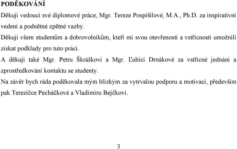 A děkuji také Mgr. Petru Škráškovi a Mgr. Ľubici Drnákové za vstřícné jednání a zprostředkování kontaktu se studenty.