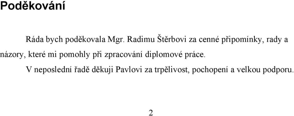 které mi pomohly při zpracování diplomové práce.