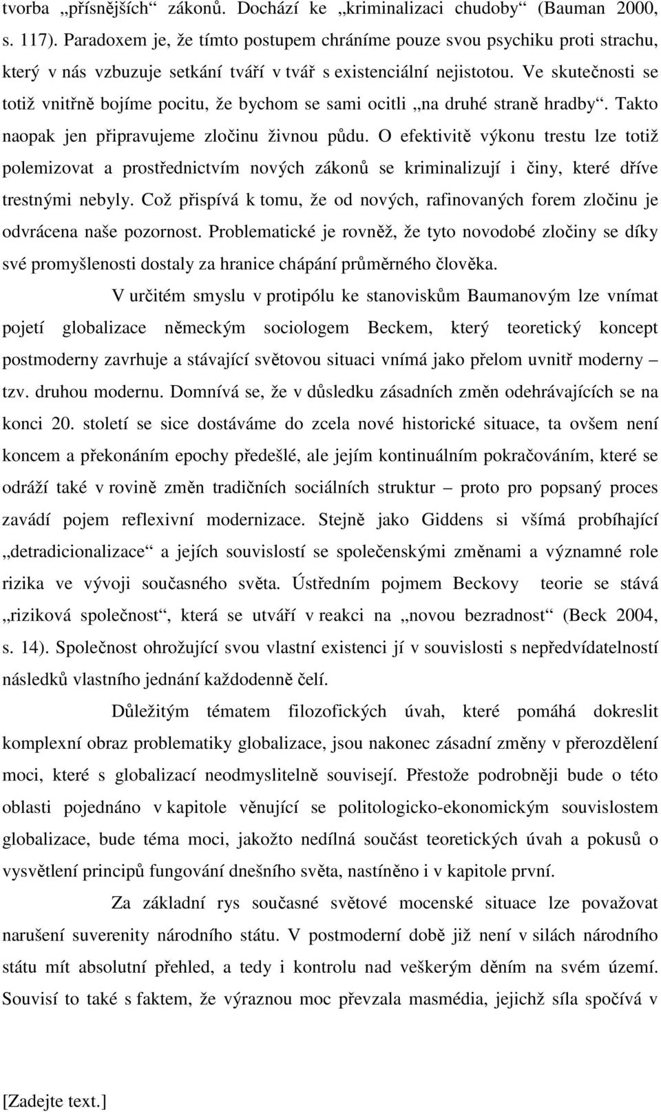 Ve skutečnosti se totiž vnitřně bojíme pocitu, že bychom se sami ocitli na druhé straně hradby. Takto naopak jen připravujeme zločinu živnou půdu.