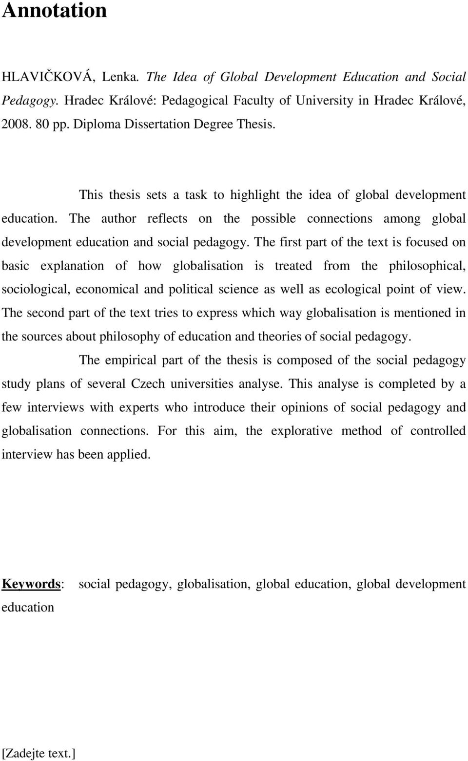 The author reflects on the possible connections among global development education and social pedagogy.