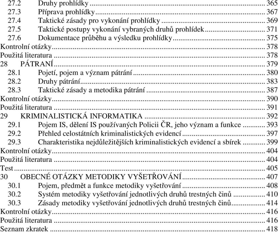 3 Taktické zásady a metodika pátrání... 387 Kontrolní otázky... 390 Použitá literatura... 391 29 KRIMINALISTICKÁ INFORMATIKA... 392 29.