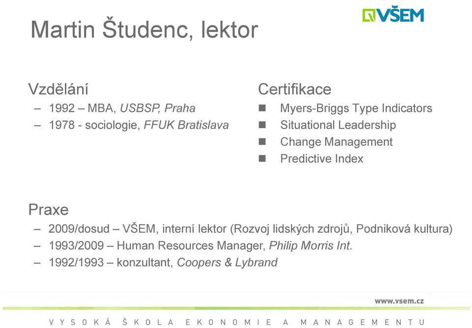 Predictive Index Praxe 2009/dosud VŠEM, interní lektor (Rozvoj lidských zdrojů, Podniková