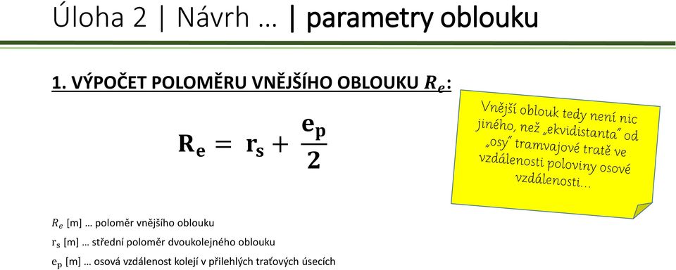 R e [m] poloměr vnějšího oblouku r s [m] střední poloměr