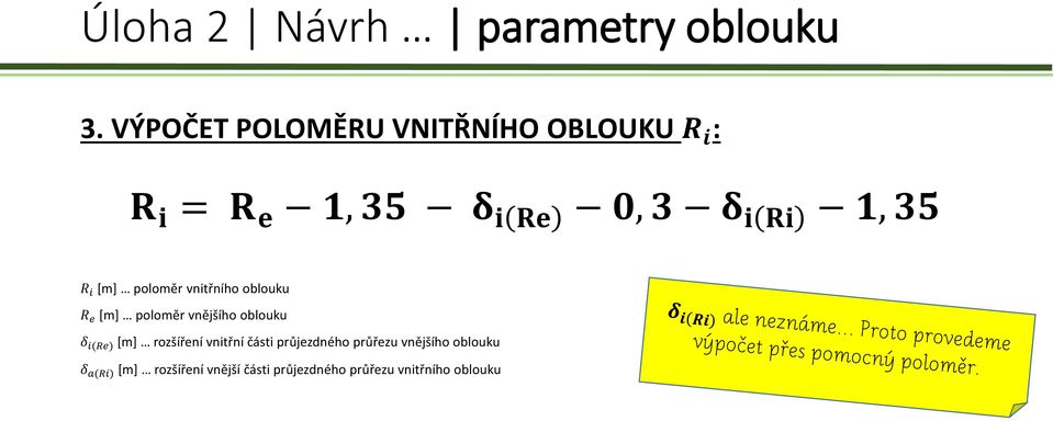 R i [m] poloměr vnitřního oblouku R e [m] poloměr vnějšího oblouku δ i(re) [m]