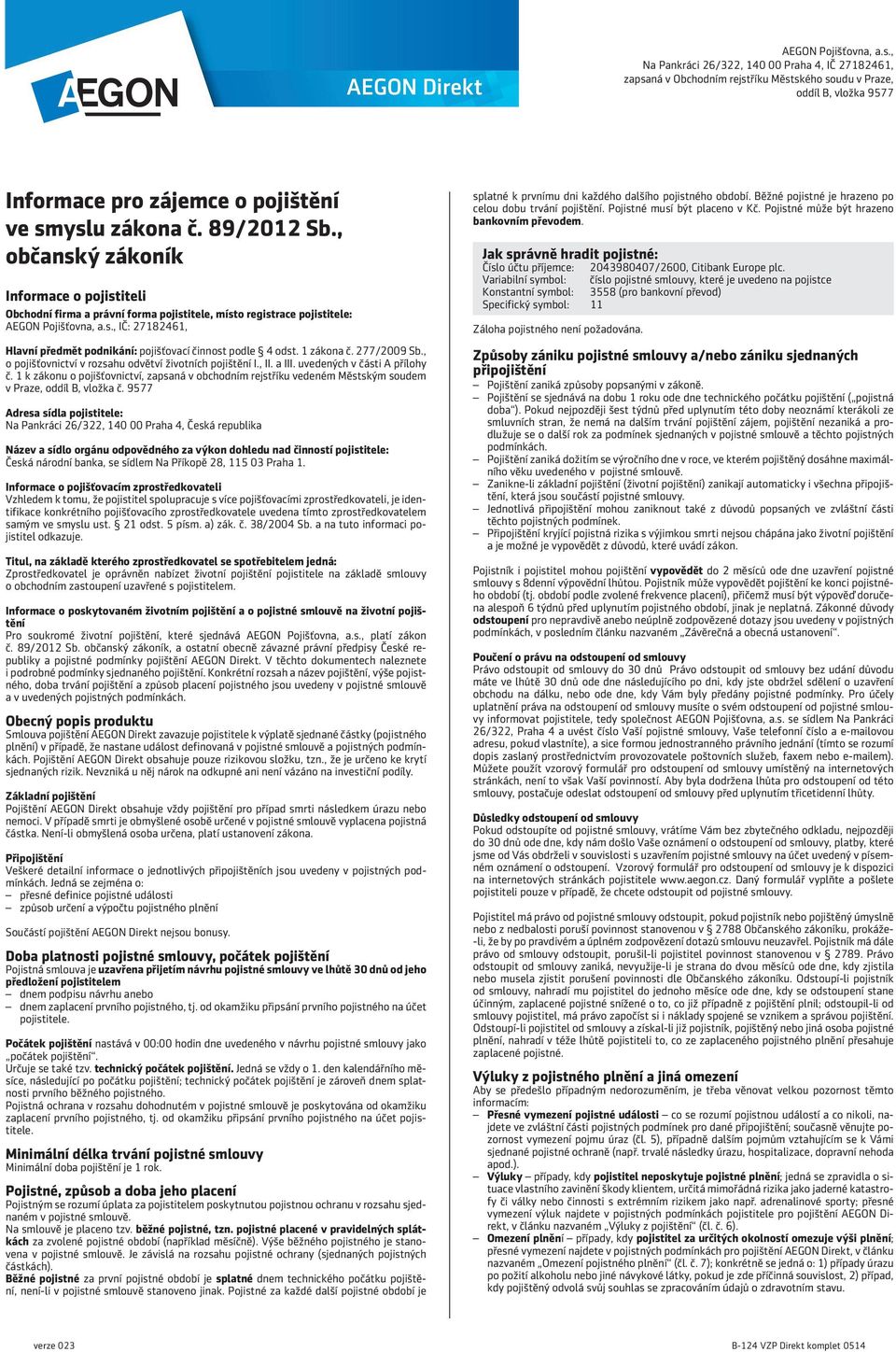 1 zákona č. 277/2009 Sb., o pojišťovnictví v rozsahu odvětví životních pojištění I., II. a III. uvedených v části A přílohy č.