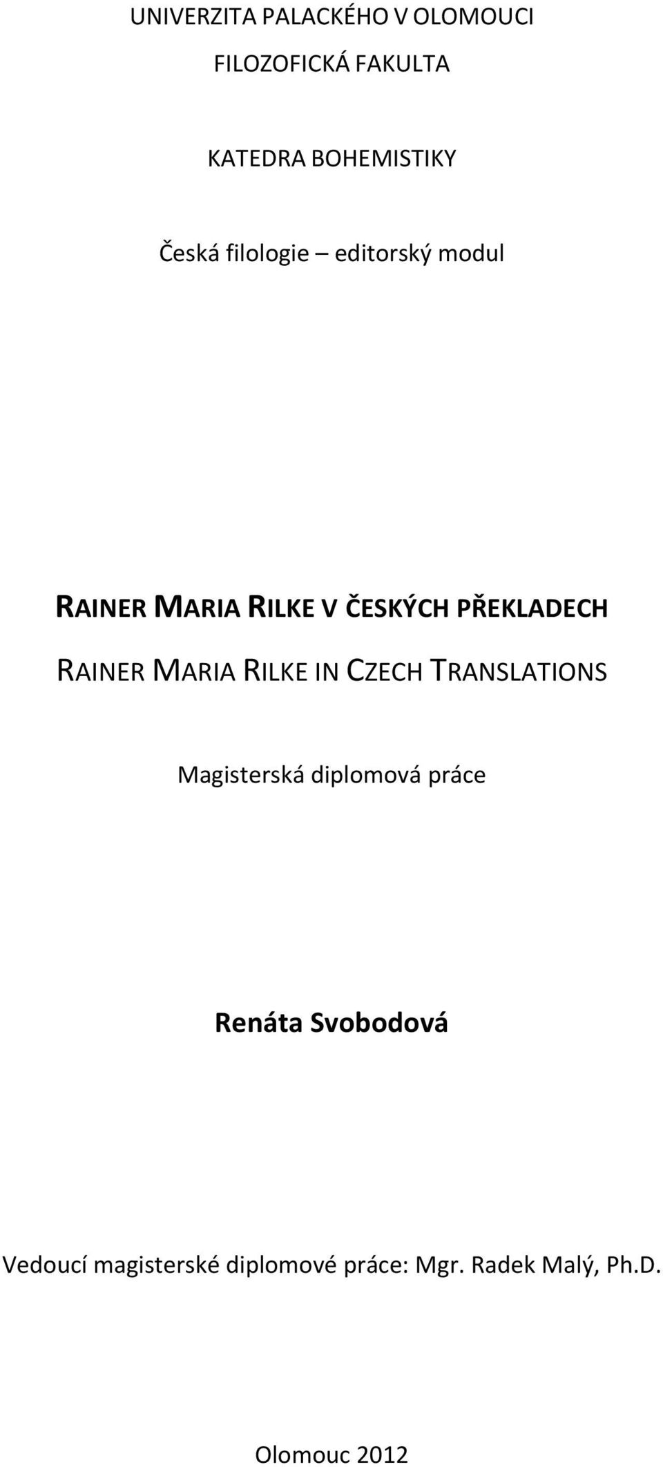 RAINER MARIA RILKE IN CZECH TRANSLATIONS Magisterská diplomová práce Renáta