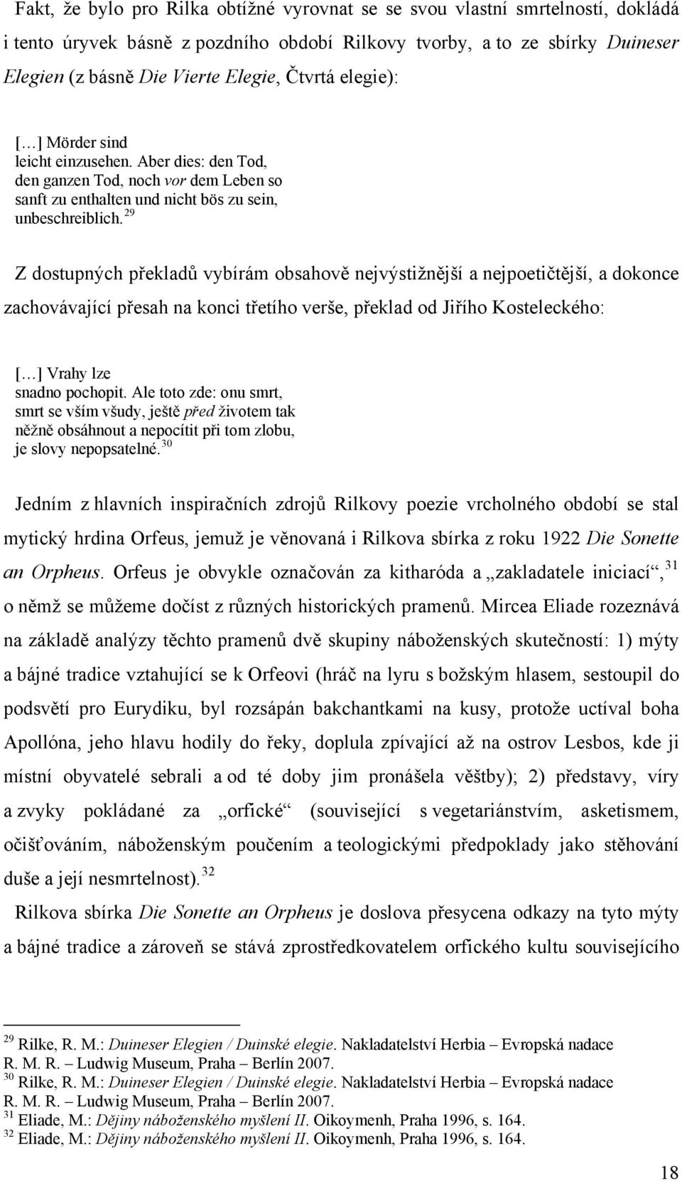 29 Z dostupných překladů vybírám obsahově nejvýstižnější a nejpoetičtější, a dokonce zachovávající přesah na konci třetího verše, překlad od Jiřího Kosteleckého: [ ] Vrahy lze snadno pochopit.