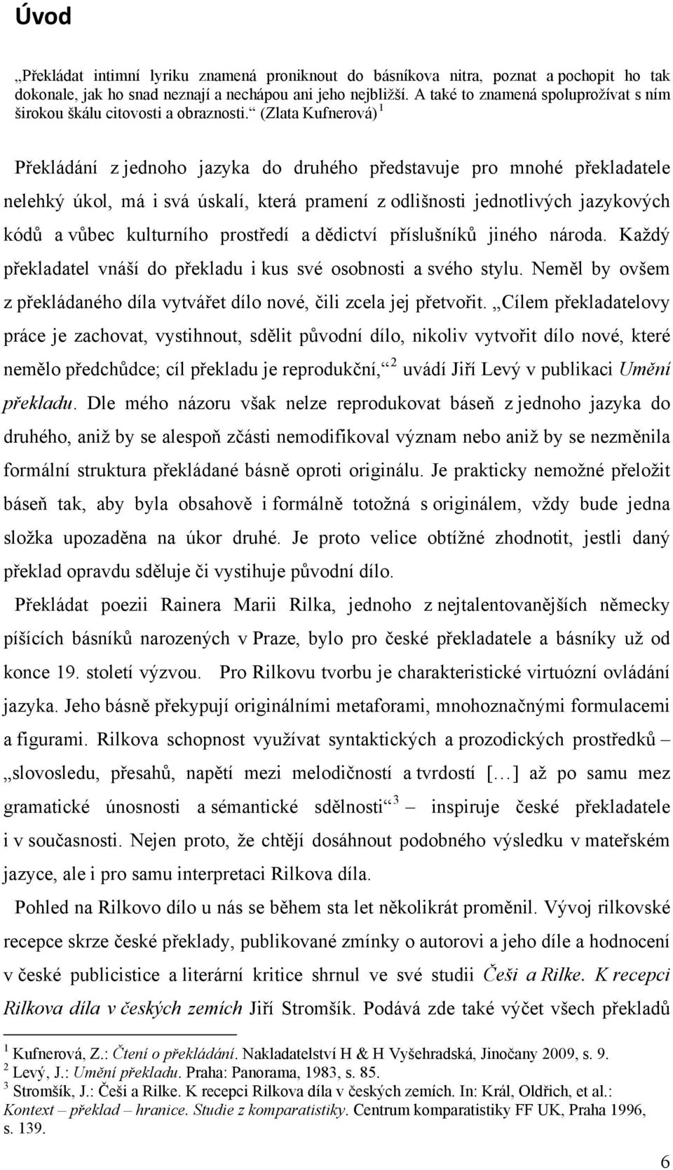 (Zlata Kufnerová) 1 Překládání z jednoho jazyka do druhého představuje pro mnohé překladatele nelehký úkol, má i svá úskalí, která pramení z odlišnosti jednotlivých jazykových kódů a vůbec kulturního