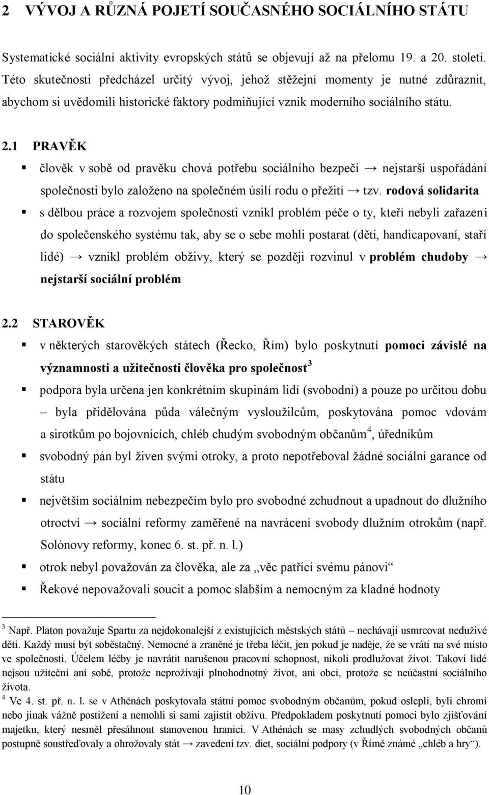 1 PRAVĚK člověk v sobě od pravěku chová potřebu sociálního bezpečí nejstarší uspořádání společnosti bylo založeno na společném úsilí rodu o přežití tzv.